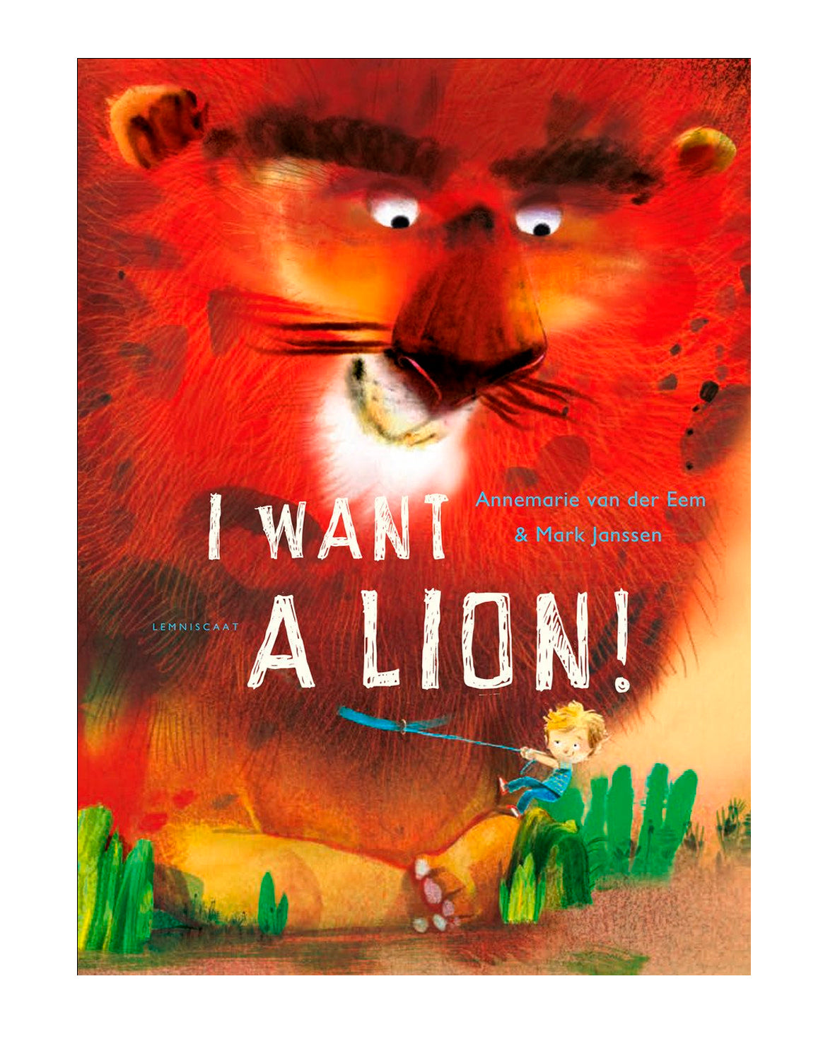 I want a lion, Annemarie van der Eem